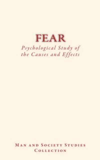 Fear : Psychological Study of the Causes and Effects