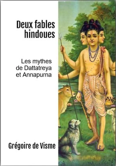Deux fables hindoues: Les mythes de Dattatreya et Annapurna