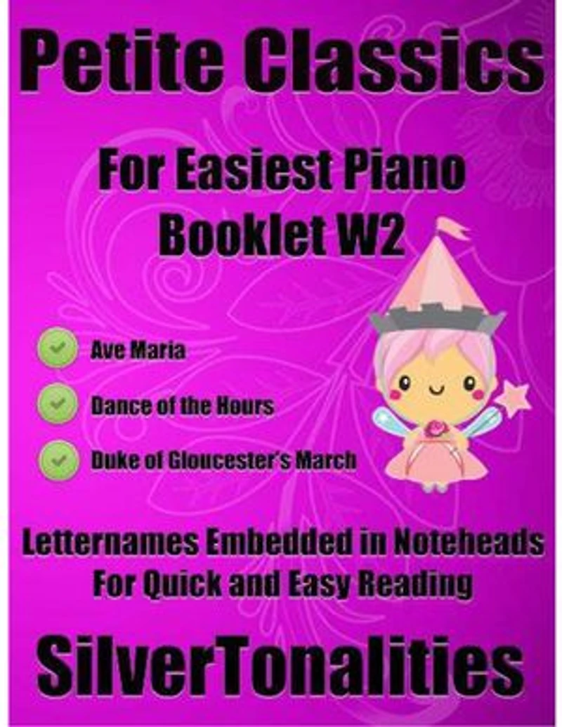 Petite Classics for Easiest Piano Booklet W2 – Ave Maria Dance of the Hours Duke of Gloucester’s March Letter Names Embedded In Noteheads for Quick and Easy Reading