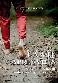 La vie après vous: Sur le chemin du deuil : Outils pour retrouver la sérénité