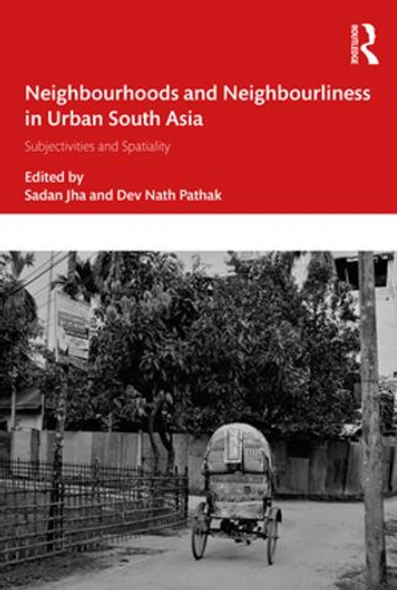 Neighbourhoods and Neighbourliness Urban South Asia: Subjectivities Spatiality
