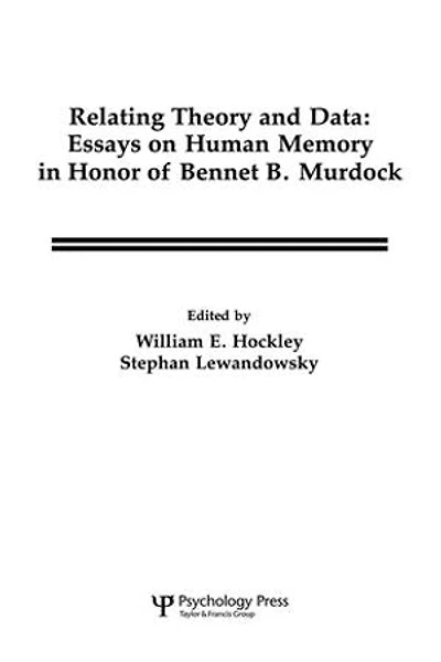 Relating Theory and Data: Essays on Human Memory Honor of Bennet B. Murdock