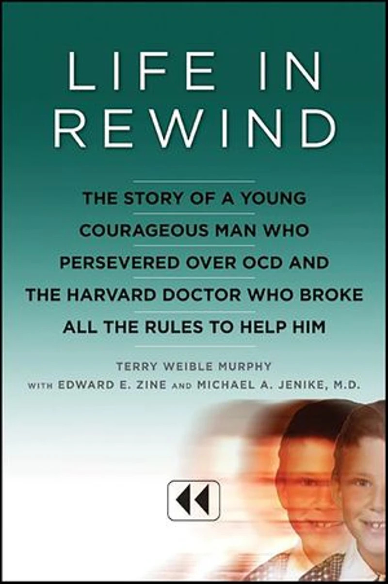 Life Rewind: the Story of a Young Courageous Man Who Persevered Over OCD and Harvard Doctor Broke All Rules to Help Him