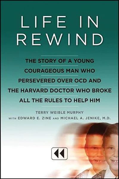 Life Rewind: the Story of a Young Courageous Man Who Persevered Over OCD and Harvard Doctor Broke All Rules to Help Him