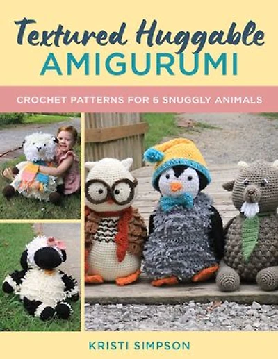 Textured Huggable Amigurumi: Crochet Patterns for 6 Snuggly Animals