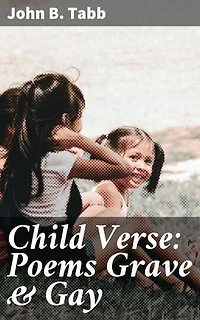 Child Verse: Poems Grave & Gay: A Celebration of Childhood in Verse