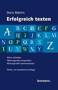 Erfolgreich texten: Klarer schreiben – Überzeugender ansprechen – Wirkungsvoller kommunizieren