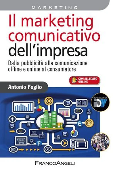 Il marketing comunicativo dell'impresa. Dalla pubblicità alla comunicazione offline e online al consumatore: Dalla pubblicità alla comunicazione offline e online al consumatore