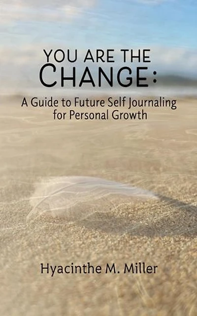 You Are The Change: A Guide to Future Self Journaling