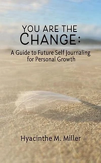 You Are The Change: A Guide to Future Self Journaling