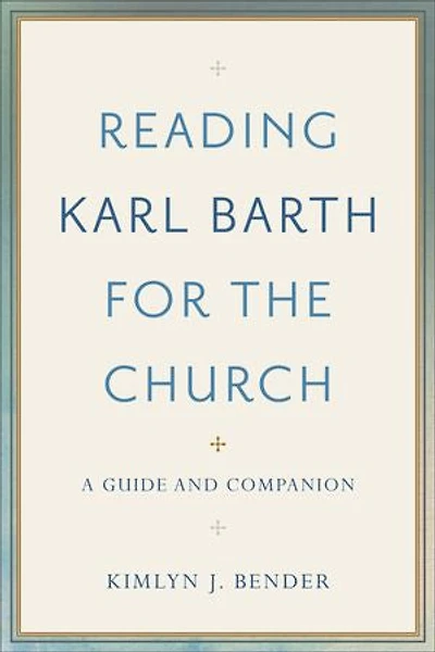 Reading Karl Barth for the Church: A Guide and Companion