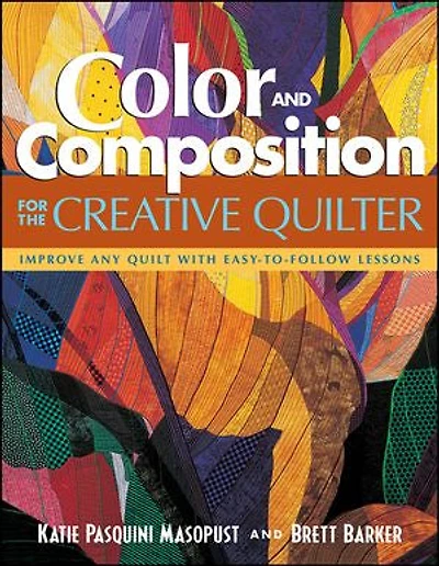 Color and Composition for the Creative Quilter: Improve Any Quilt with Easy-to-Follow Lessons