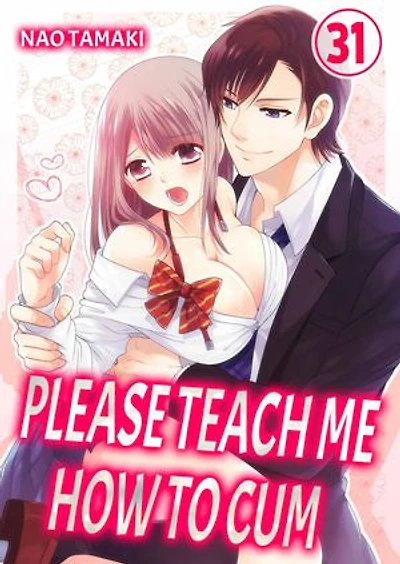 Please Teach Me How to Cum!: Volume 31