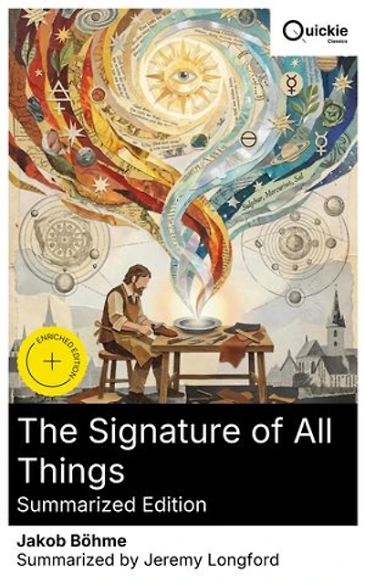 The Signature of All Things (Summarized Edition): Enriched edition. A 17th-Century Journey through German Theosophy, Esoteric Symbolism, and the Quest for Divine Truth