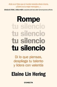 Rompe tu silencio: Di lo que piensas, despliega tu talento y lidera con valentía