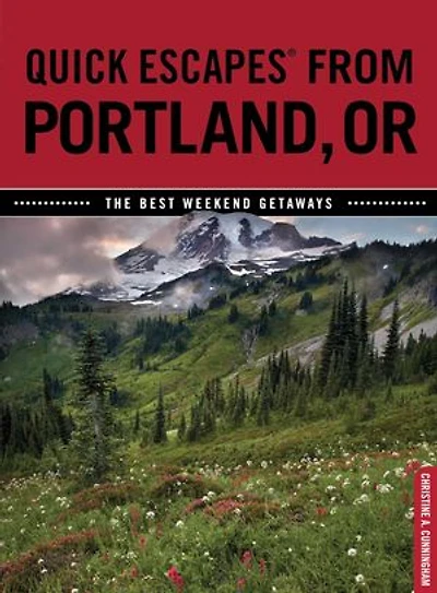 Quick Escapes® From Portland, Or: The Best Weekend Getaways