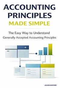 Accounting Principles: The Easy Way to Understand Generally Accepted Accounting Principles