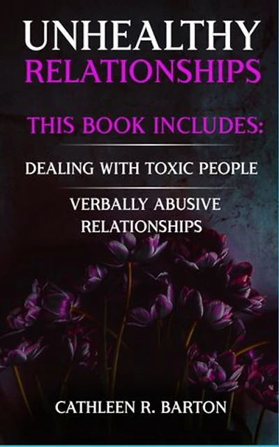Unhealthy Relationships: Dealing with Toxic People, Verbally Abusive Relationships