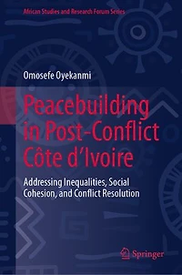 Peacebuilding Post-Conflict Cote d'Ivoire: Addressing Inequalities, Social Cohesion, and Conflict Resolution