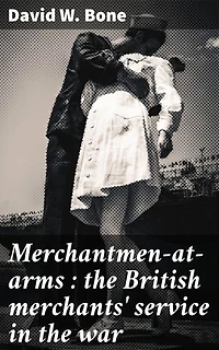 Merchantmen-at-arms : the British merchants' service in the war: Transforming Merchant Ships into War Vessels