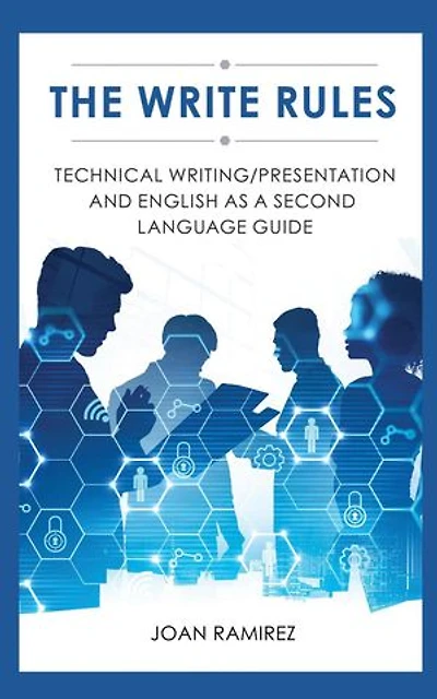 The Write Rules: Technical Writing/Presentation and English as a Second Language Guide