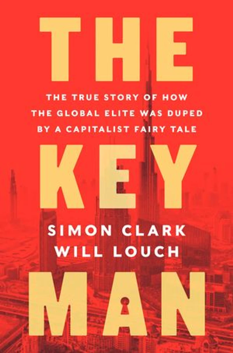 the Key Man: True Story of How Global Elite Was Duped by a Capitalist Fairy Tale