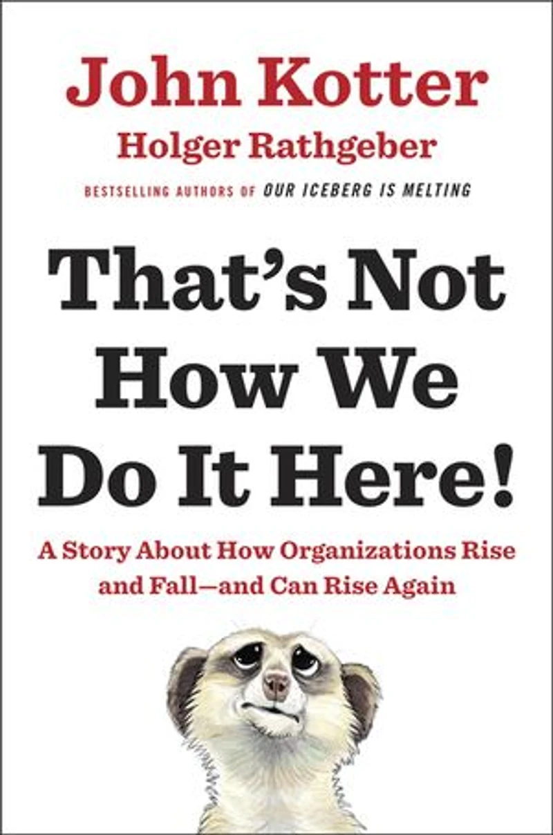 That's Not How We Do It Here!: A Story About Organizations Rise And Fall--and Can Again