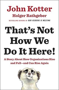That's Not How We Do It Here!: A Story About Organizations Rise And Fall--and Can Again