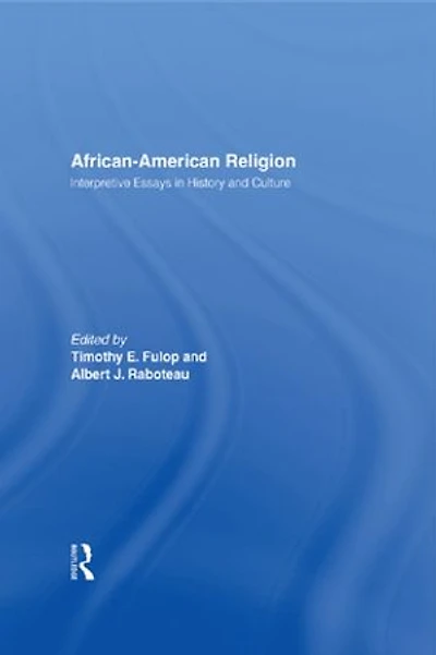 African-American Religion: Interpretive Essays History and Culture