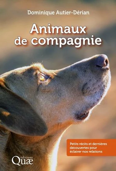 Animaux de compagnie: Petits récits et dernières découvertes pour éclairer nos relations