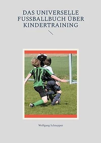 Das universelle Fußballbuch über Kindertraining
