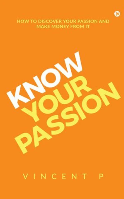 Know your Passion: How to discover passion and make money from it