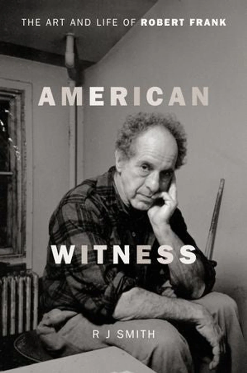 American Witness: The Art And Life Of Robert Frank