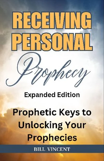 Receiving Personal Prophecy (Expanded Edition): Prophetic Keys to Unlocking Your Prophecies