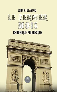 Le dernier mois: Chronique picaresque