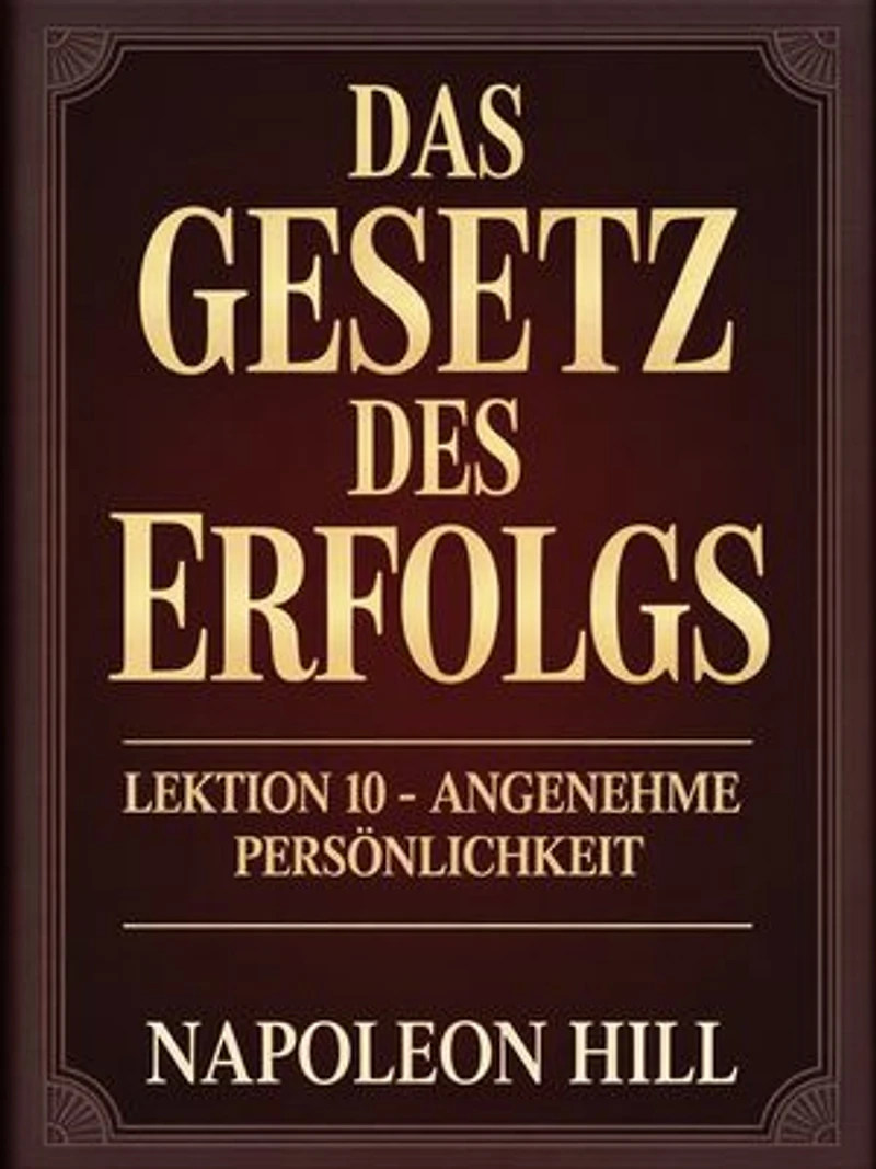 DAS GESETZ DES ERFOLGS Lektion 10 – ANGENEHME PERSÖNLICHKEIT (übersetzt)