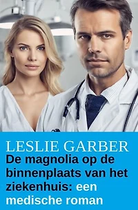 De magnolia op de binnenplaats van het ziekenhuis: een medische roman