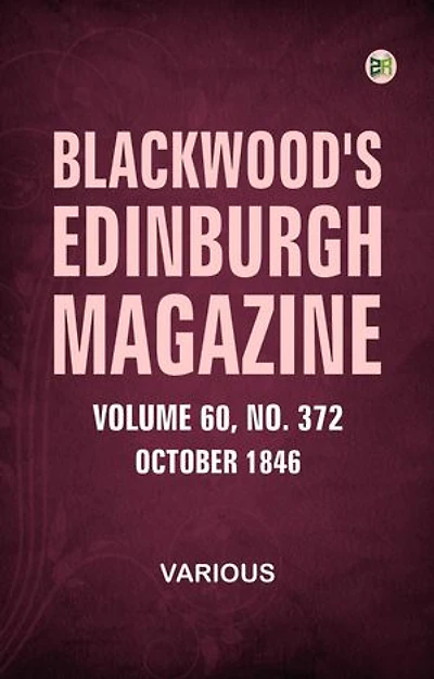 Blackwood's Edinburgh Magazine Volume 60 No. 372 October 1846