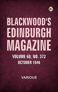 Blackwood's Edinburgh Magazine Volume 60 No. 372 October 1846