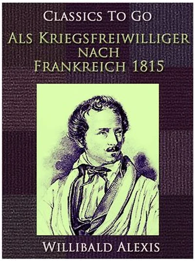 Als Kriegsfreiwilliger nach Frankreich 1815