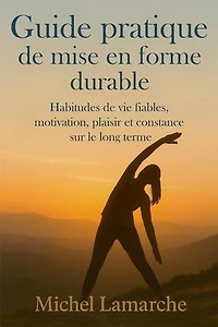 Guide pratique de mise en forme durable: Habitudes de vie fiables, motivation, plaisir et constance sur le long terme