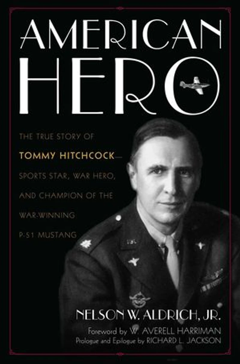 American Hero: the True Story of Tommy Hitchcock--Sports Star, War Hero, and Champion War-Winning P-51 Mustang