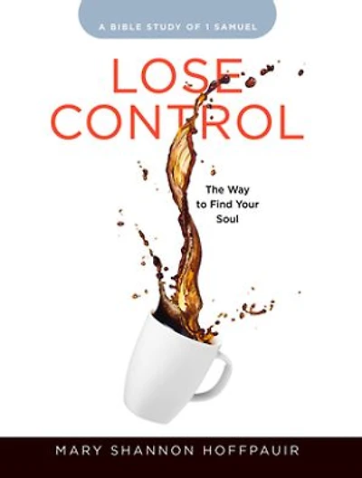 Lose Control - Women's Bible Study Participant Workbook: The Way to Find Your Soul