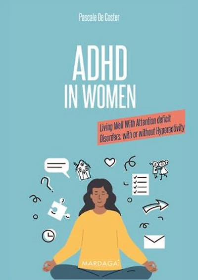 ADHD in Women: Living Well With Attention deficit Disorders, with or without Hyperactivity