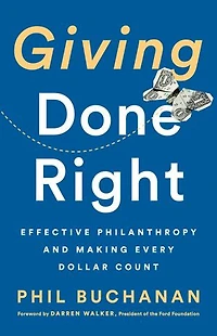 Giving Done Right: Effective Philanthropy And Making Every Dollar Count