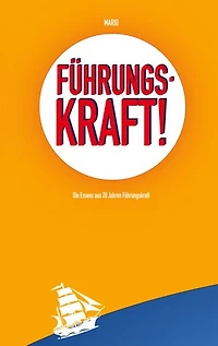 Führungskraft!: Die Essenz aus 20 Jahren Führungskraft