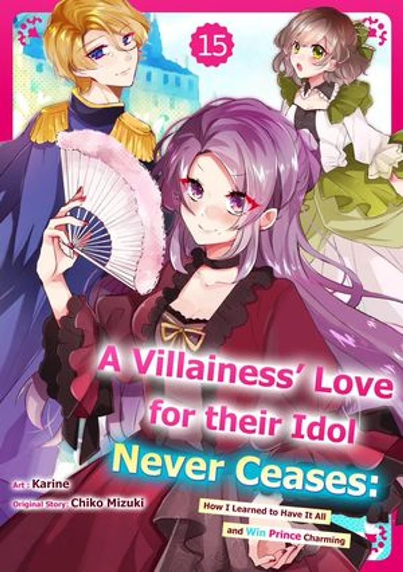 A Villainess' Love for their Idol Never Ceases: How I Learned to Have It All and Win Prince Charming: A Villainess' Love for their Idol Never Ceases: How I Learned to Have It All and Win Prince Charming Chapter15