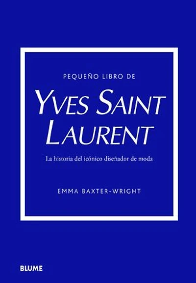 Pequeño libro de Yves Saint Laurent: Historia del icónico diseñador de moda