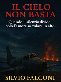 Il cielo non basta quando il silenzio divide solo l'amore sa volare in alto