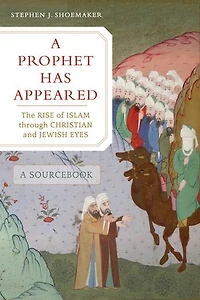A Prophet Has Appeared: The Rise Of Islam Through Christian And Jewish Eyes, Sourcebook